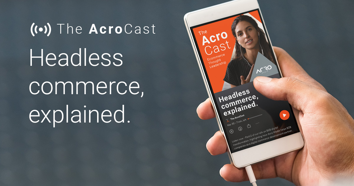 The AcroCast - S02 E01 - Headless commerce, explained.
